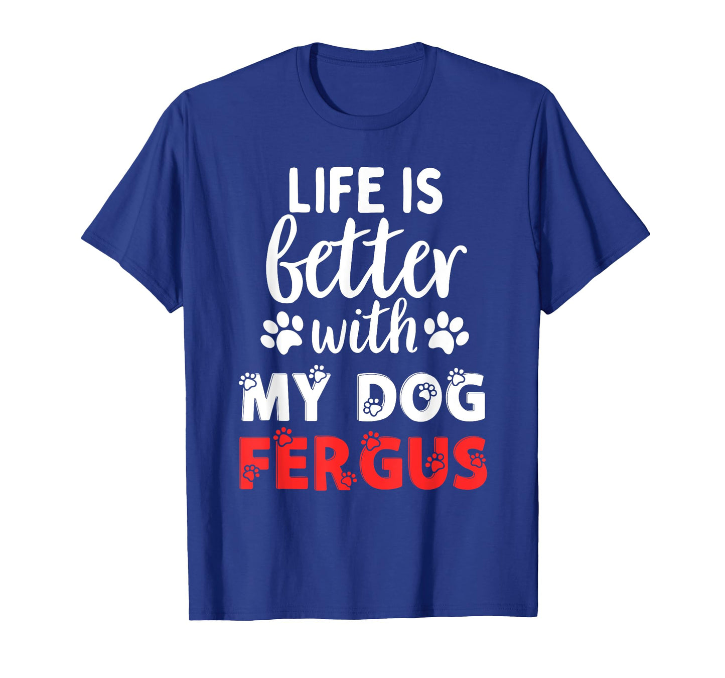 Dog Name Fergus Life Is Better With My Dog Named Fergus T-Shirt
