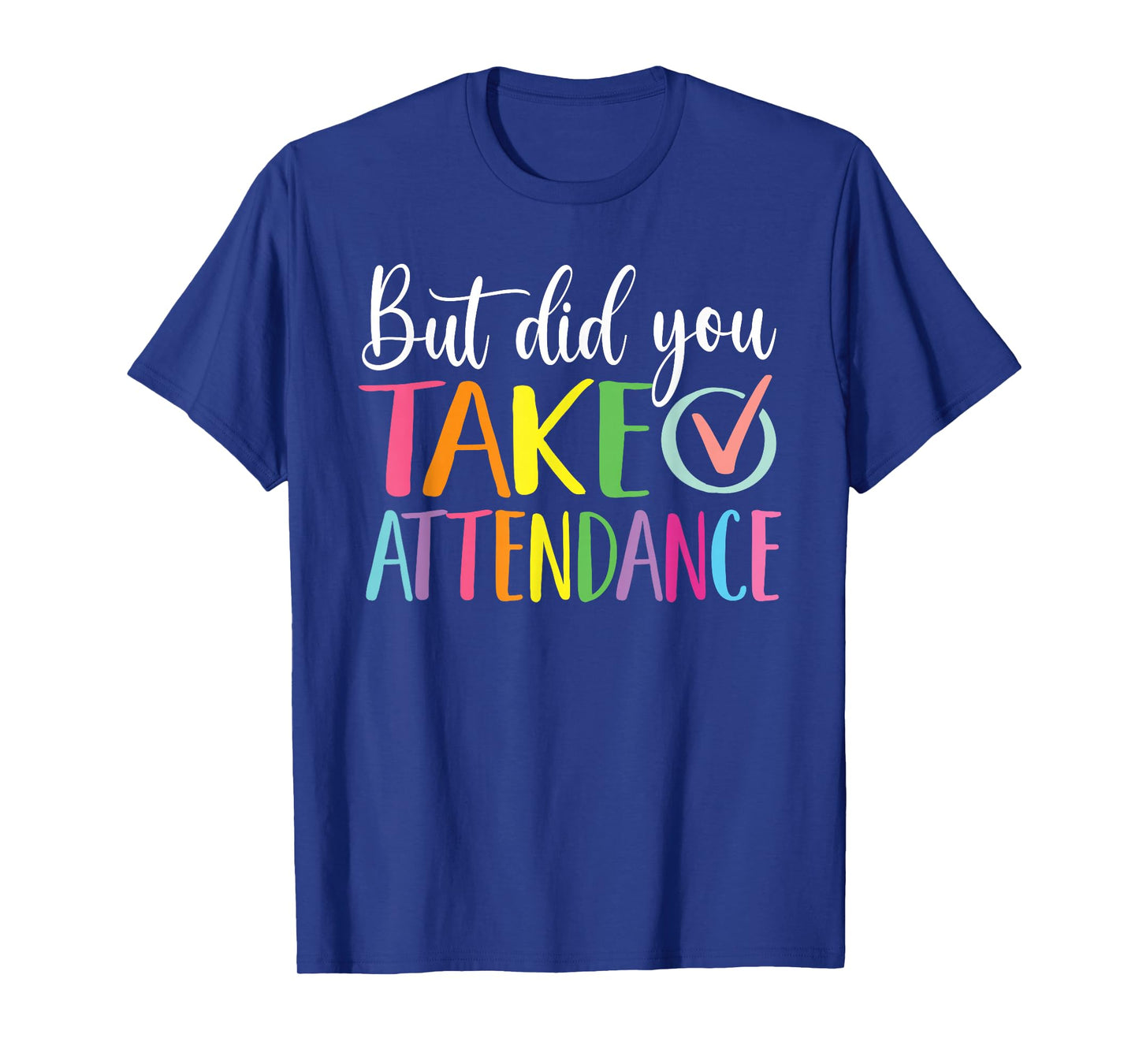 But Did You Take Attendance School Secretary T-Shirt