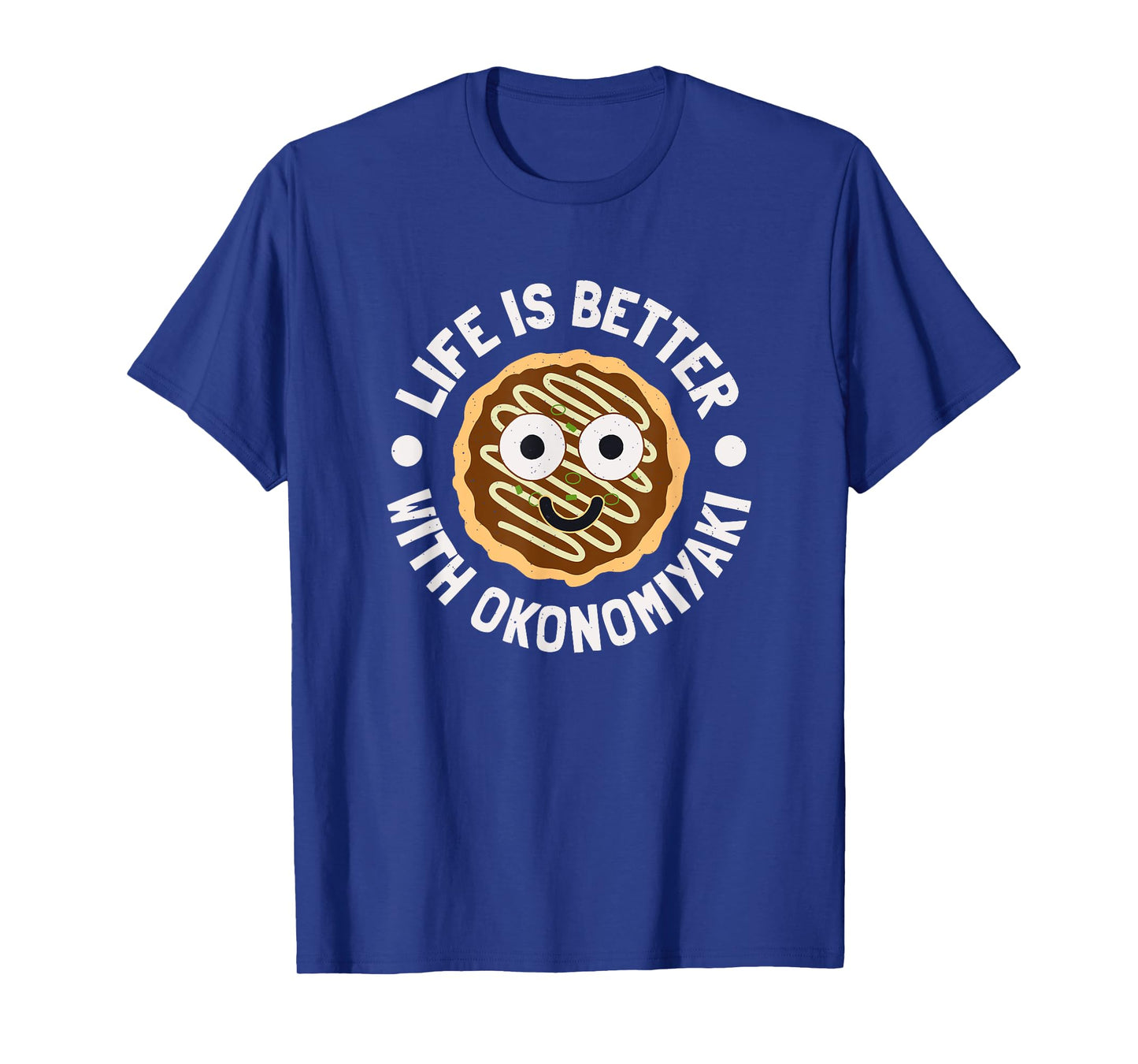 Life Is Better With Okonomiyaki - Japanese Okonomiyaki T-Shirt