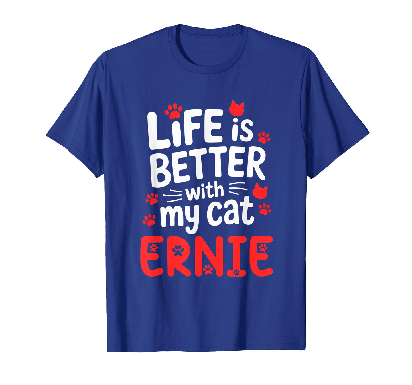 Cat Name Ernie Life Is Better With My Cat Ernie T-Shirt