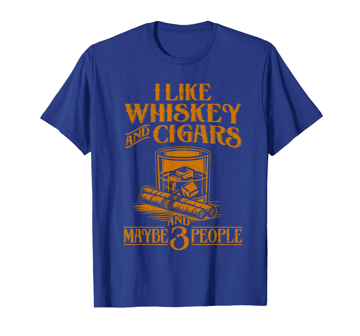 I Like Whiskey And Cigars And Maybe 3 People T-Shirt