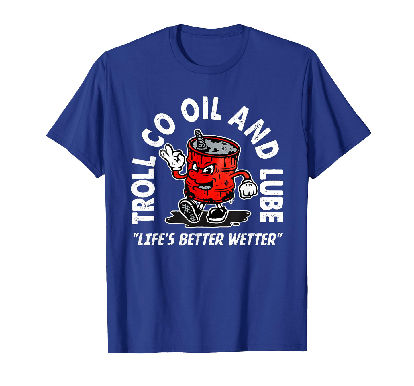 Funny Quote Oil And Lube "Life's Better Wetter"...Art Design T-Shirt