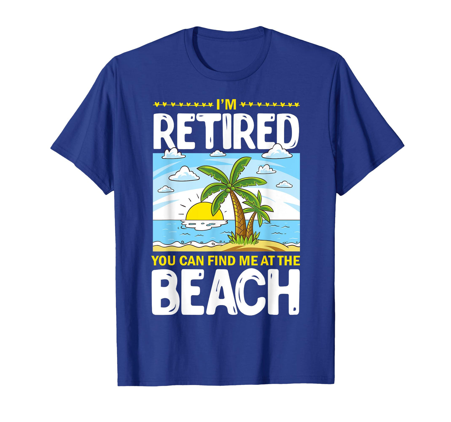 I'm Retired You Can Find Me At The Beach Retired Lifestyle T-Shirt