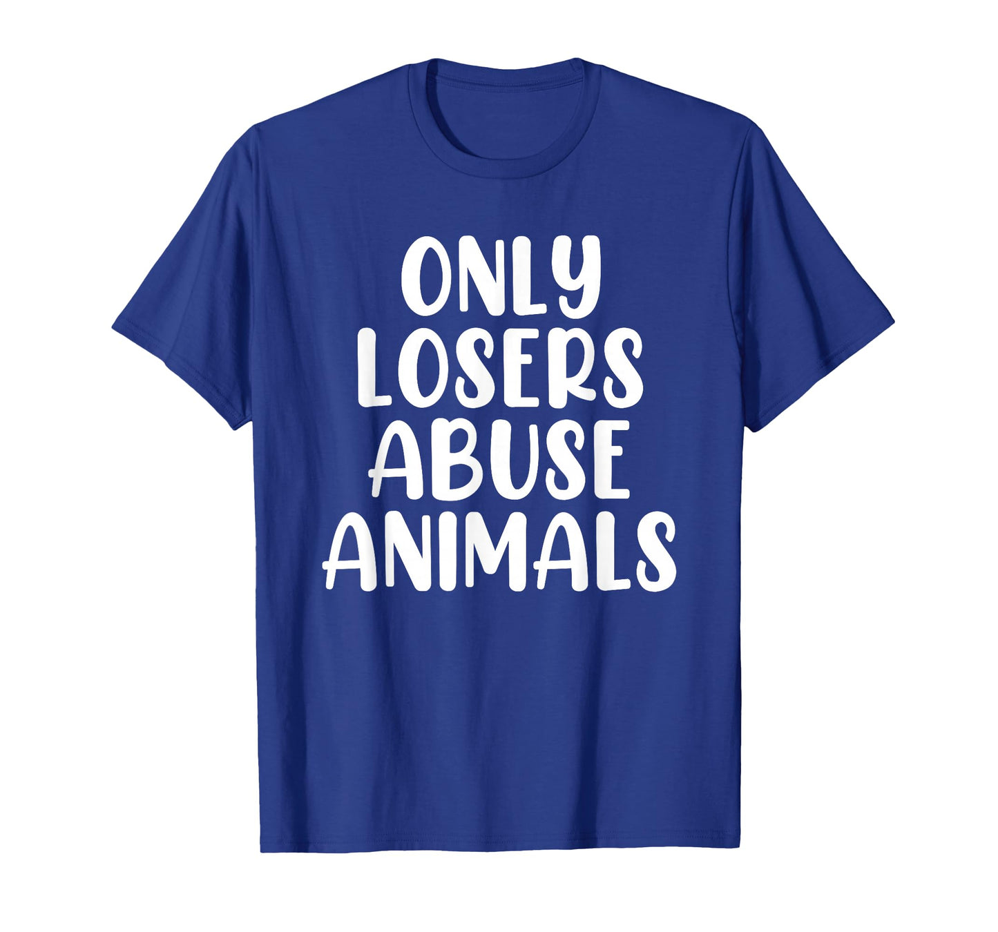 Only Losers Abuse Animals Wildlife Rehabilitation Pet Foster T-Shirt