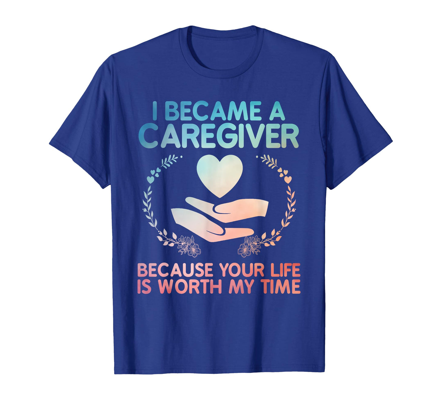 Caregiver Art For Men Women Medical Health Worker Caregiver T-Shirt