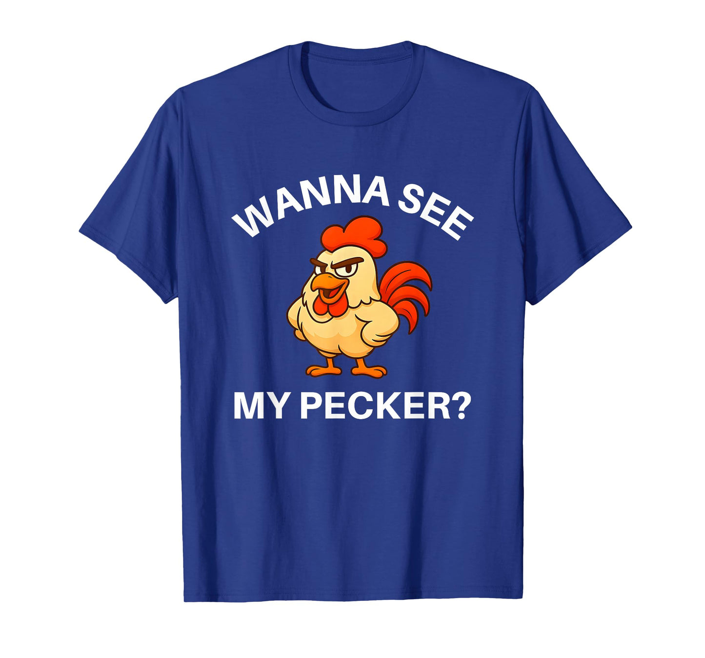 Rooster Wanna See My Pecker, Funny, Jokes, Sarcastic T-Shirt