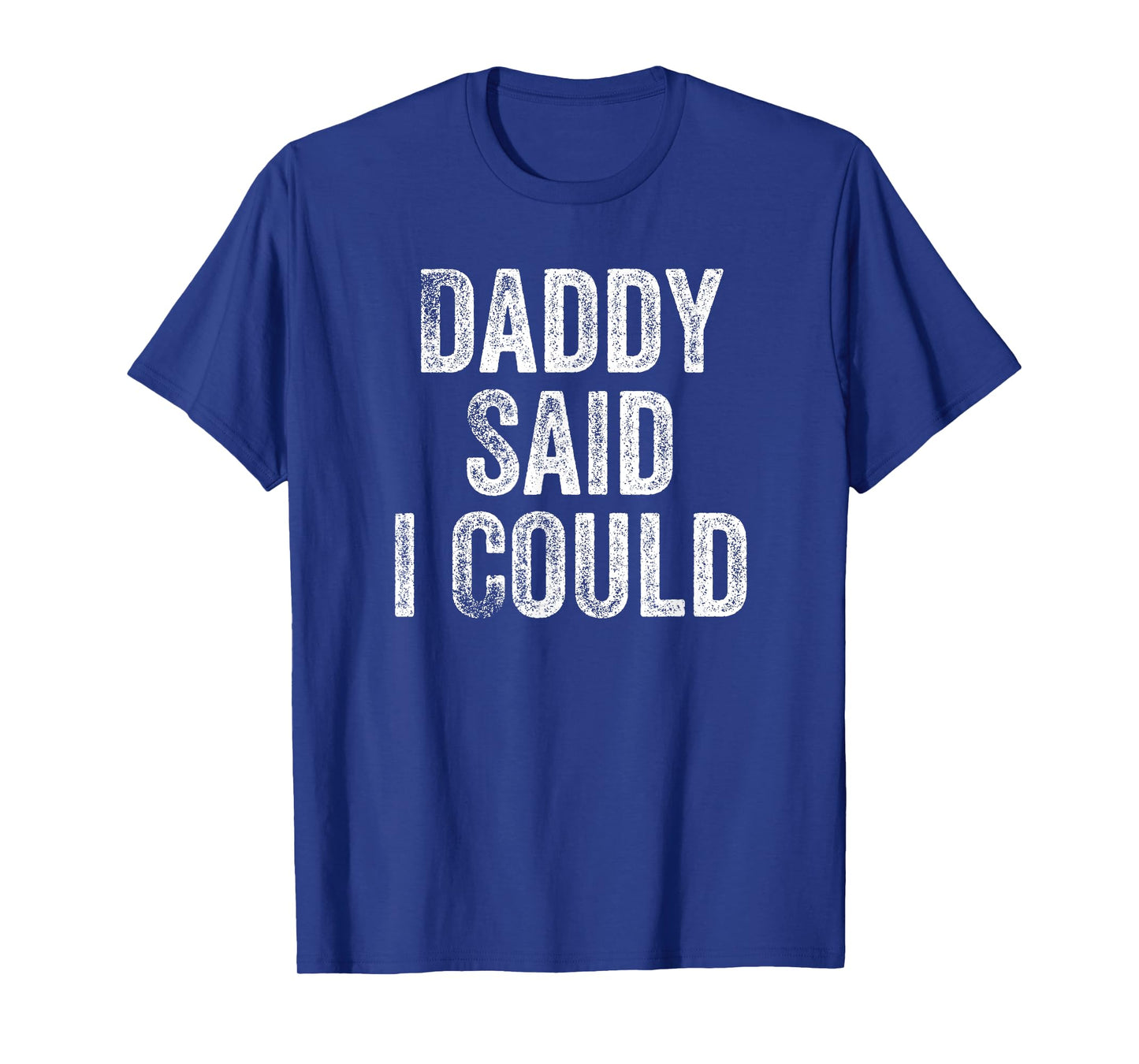 Daddy Said I Could Funny Grandchild Grandson Granddaughter T-Shirt