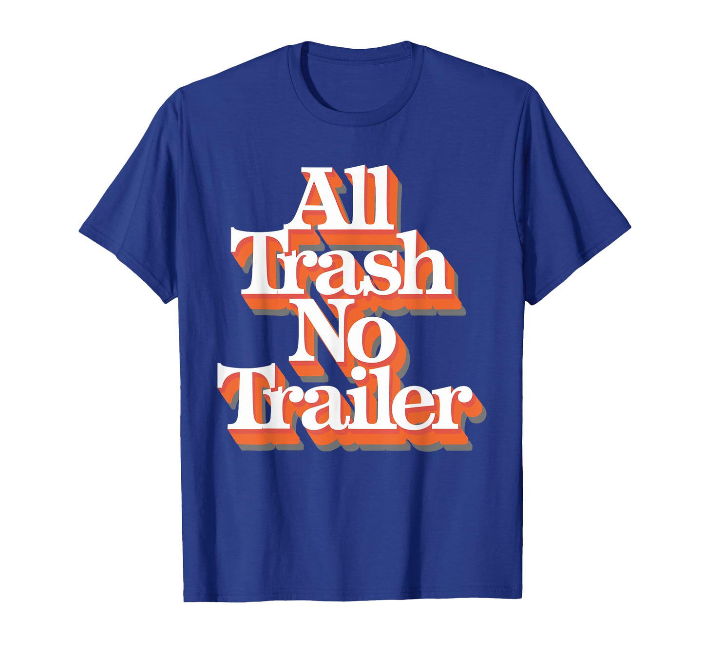 All Trash No Trailer T-Shirt