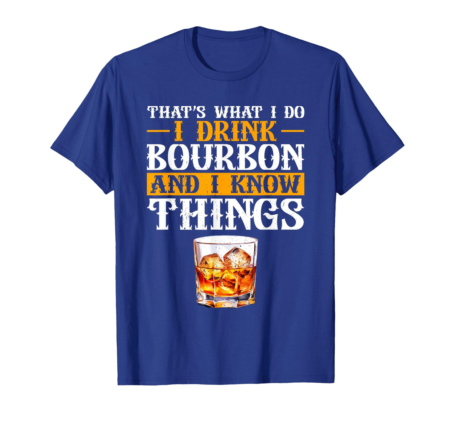That's What I Do I Drink Bourbon And I Know Things Whiskey T-Shirt