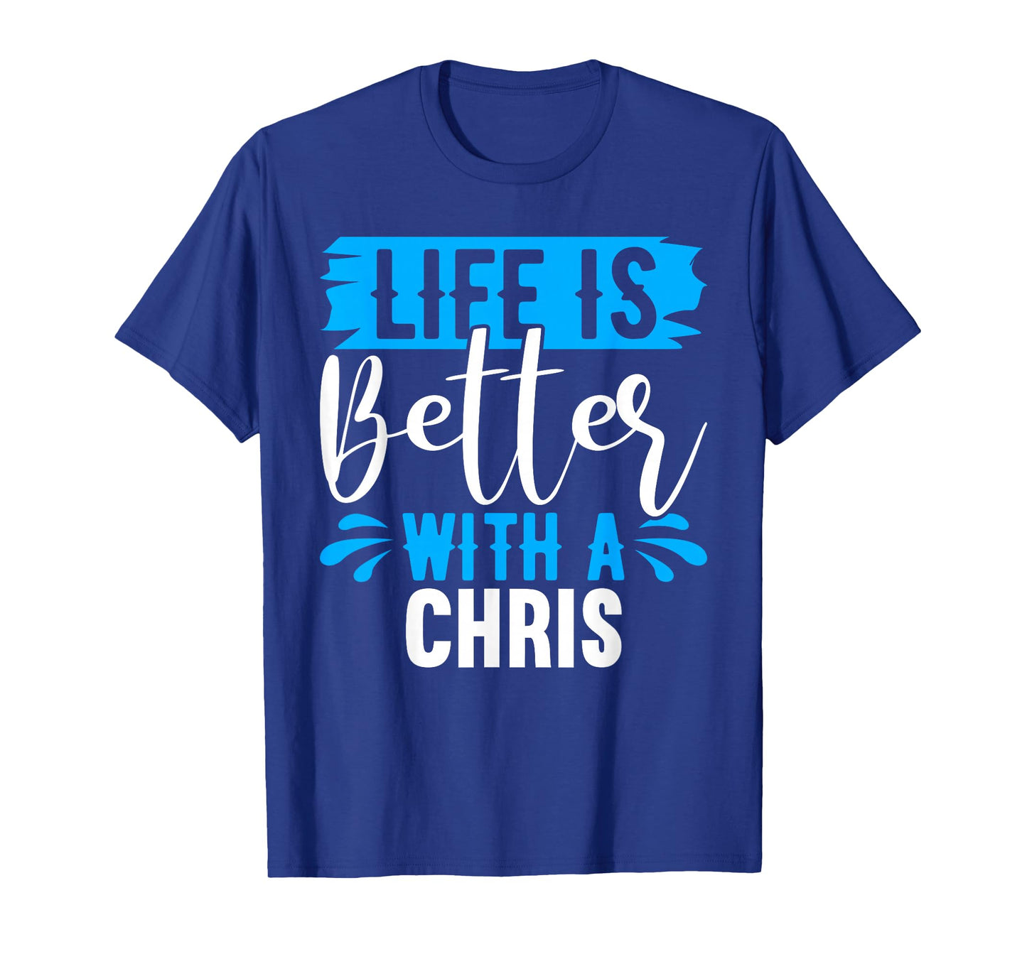 Life Is Better With A CHRIS T-Shirt Name CHRIS T-Shirt