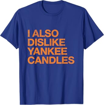 I Also Dislike Yankee Candles T-Shirt