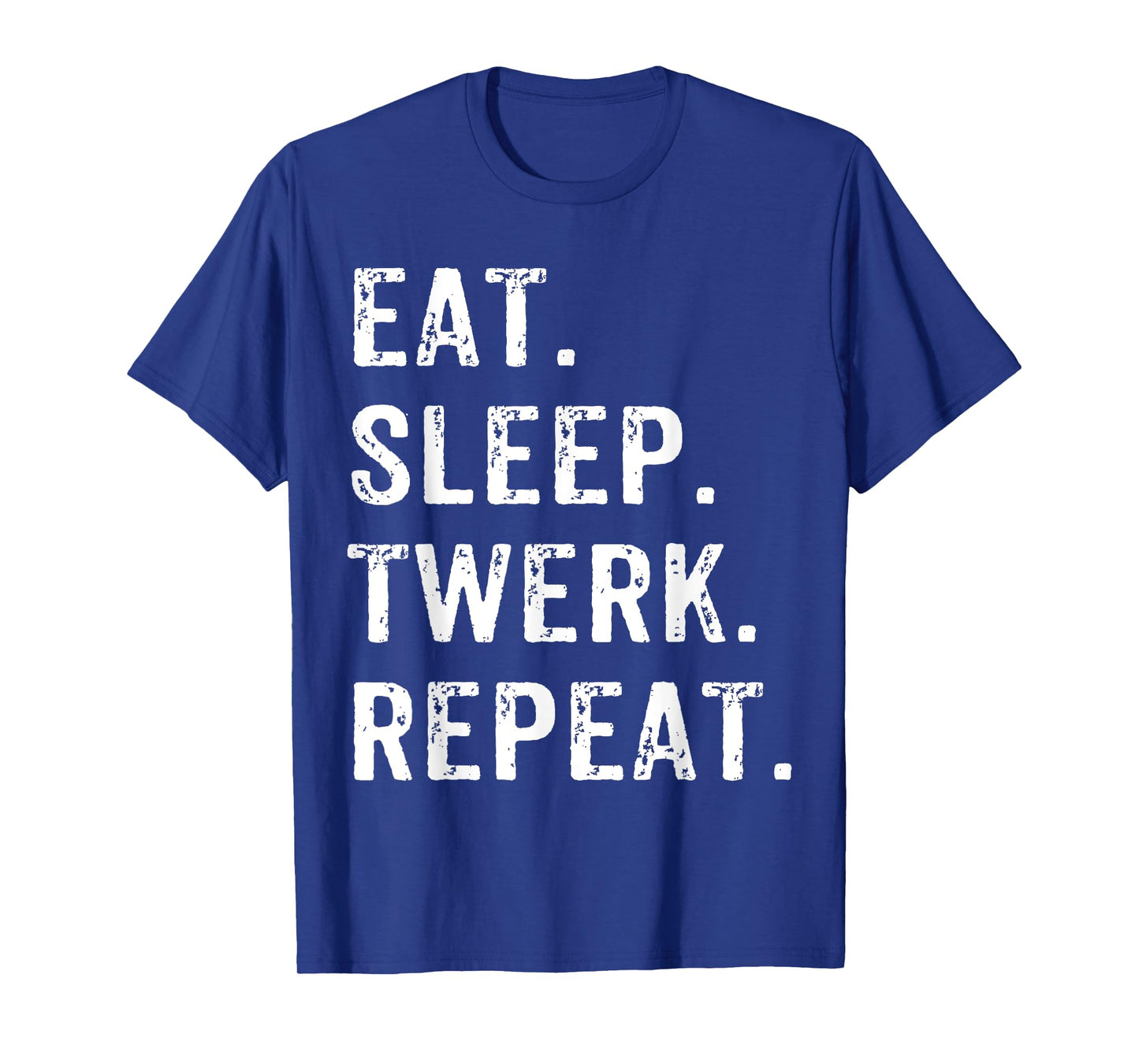 Eat Sleep Twerk Repeat Twerk Queen Twerking T-Shirt