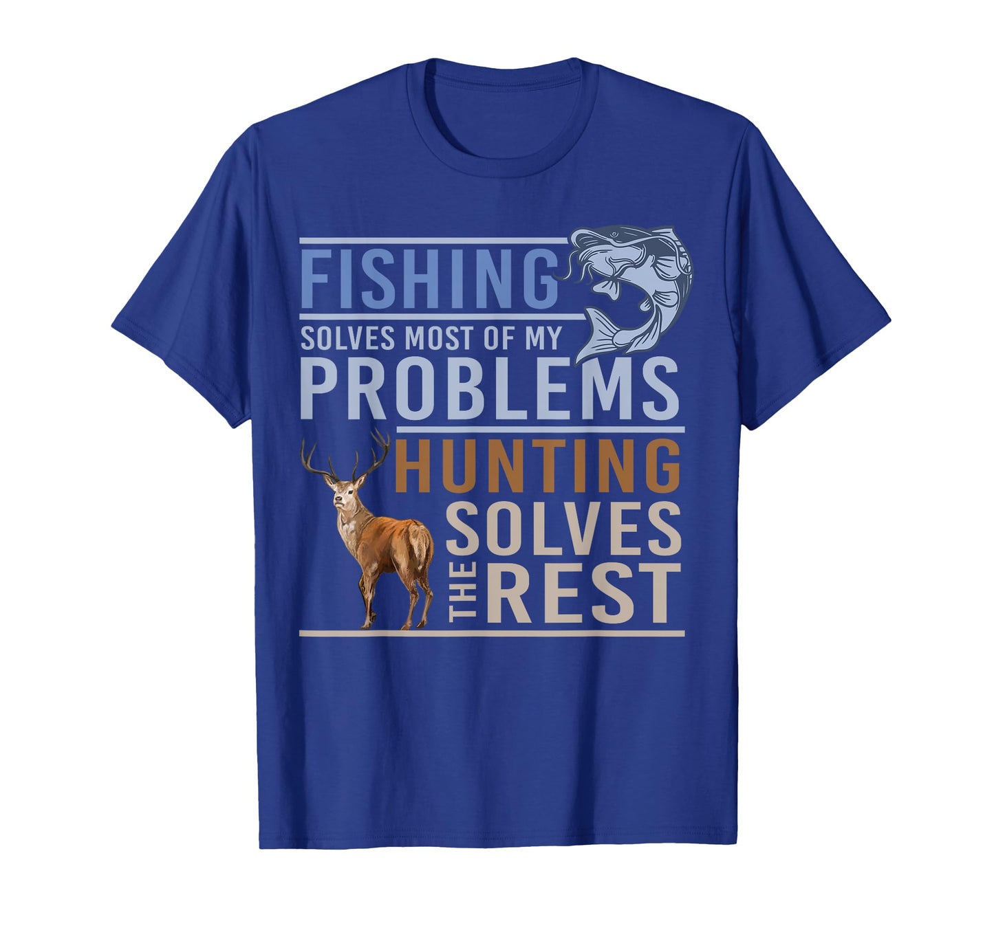 Fishing Solves Most Of My Problems Hunting The Rest T-Shirt