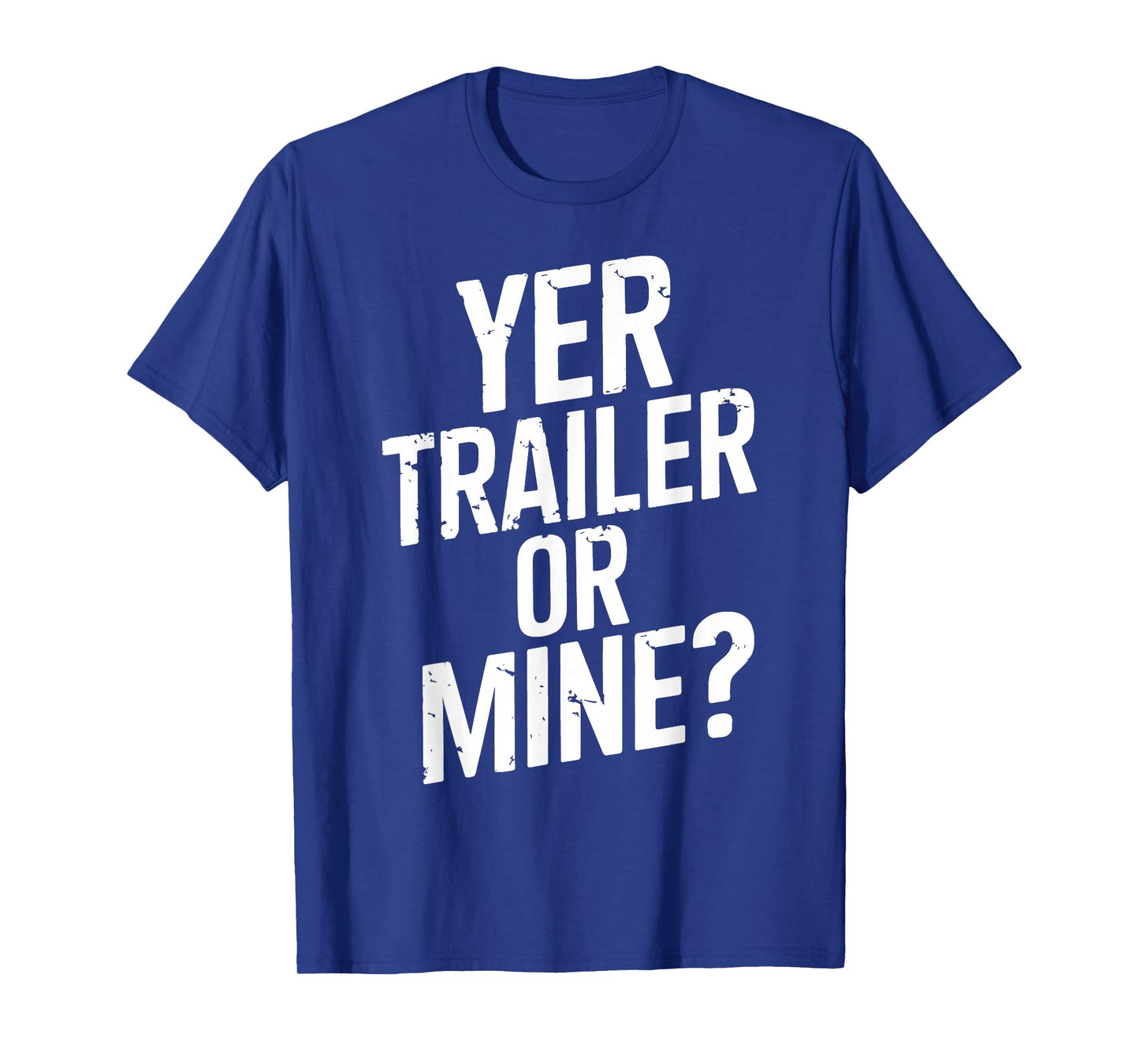 White Trash Party Attire Women Men Yer Trailer Or Mine T-Shirt