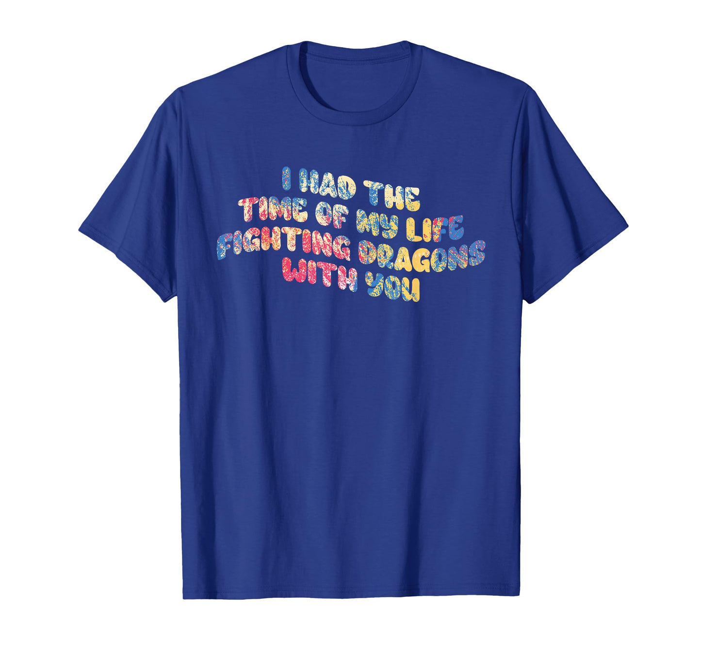 I Had The Time Of My Life Fighting Dragons With You Mythical T-Shirt