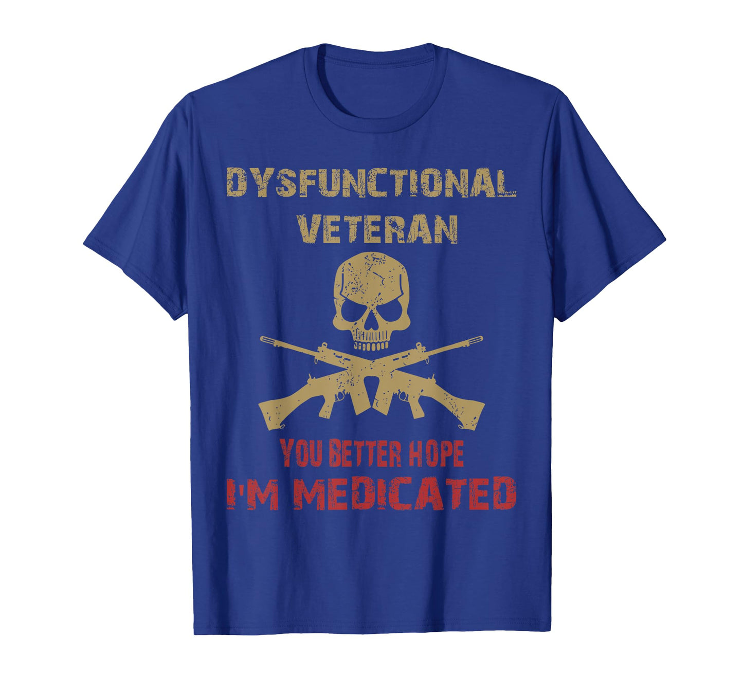 Dysfunctional Veteran You Better Hope I'm Medicated T-Shirt