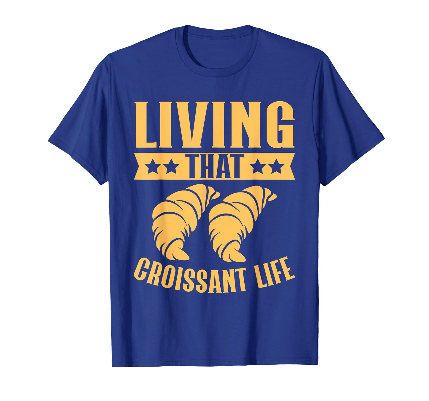 Living That Croissant Life Croissant T-Shirt
