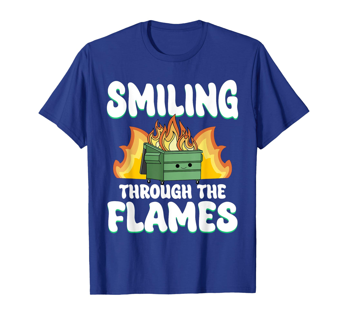 Smiling Through Flames Dumpster On Fire Funny Dumpster Fire T-Shirt
