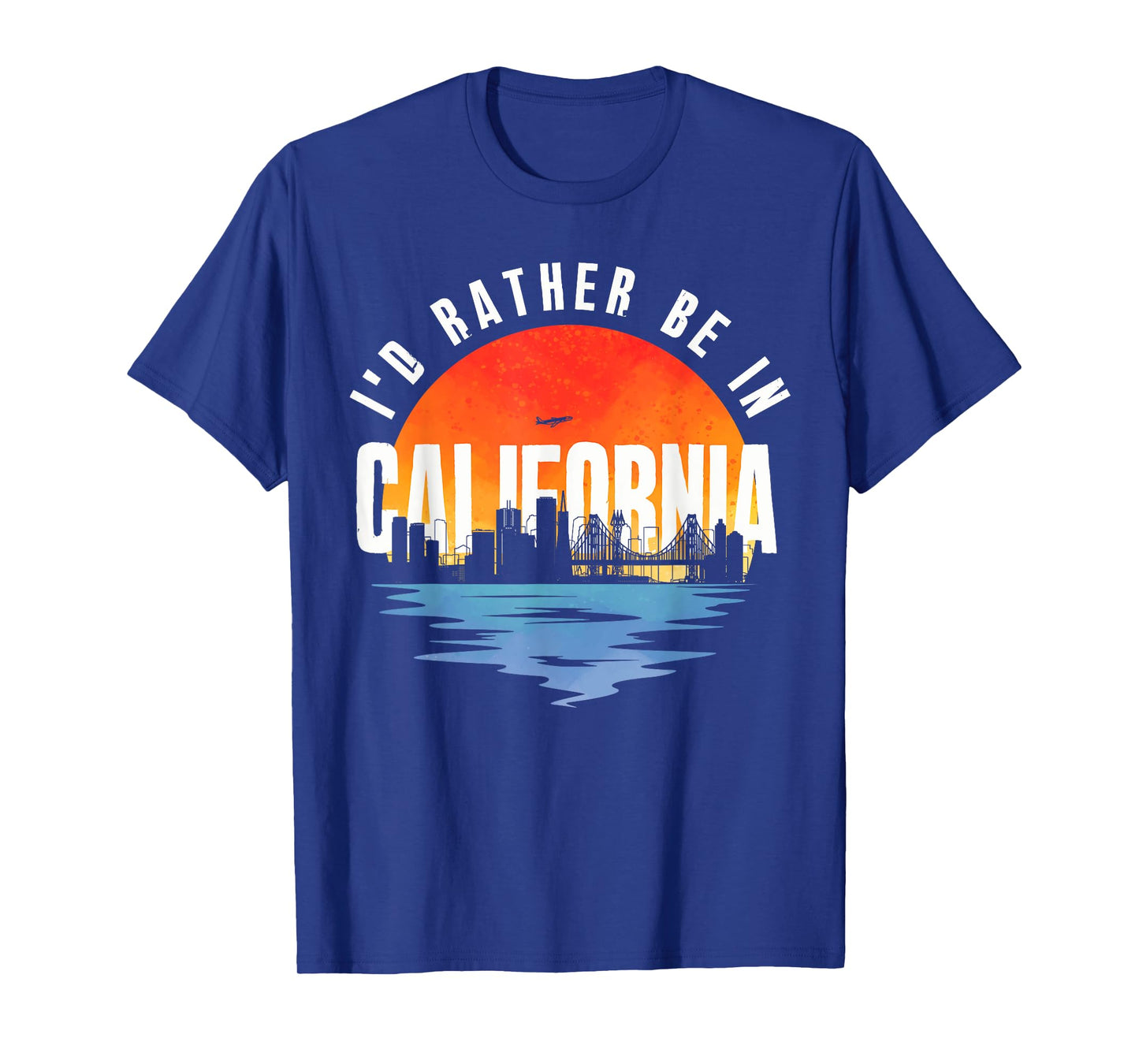 I'd Rather Be In California T-Shirt