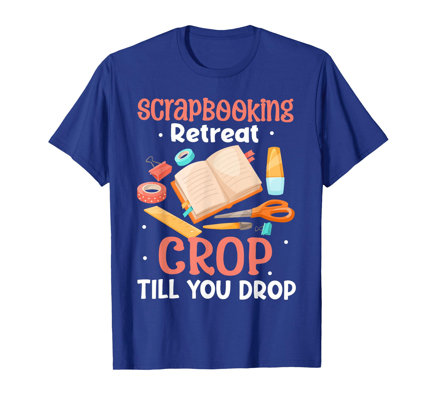 Scrapbooking Retreat Crop Till You Drop Fun Crafter T-Shirt