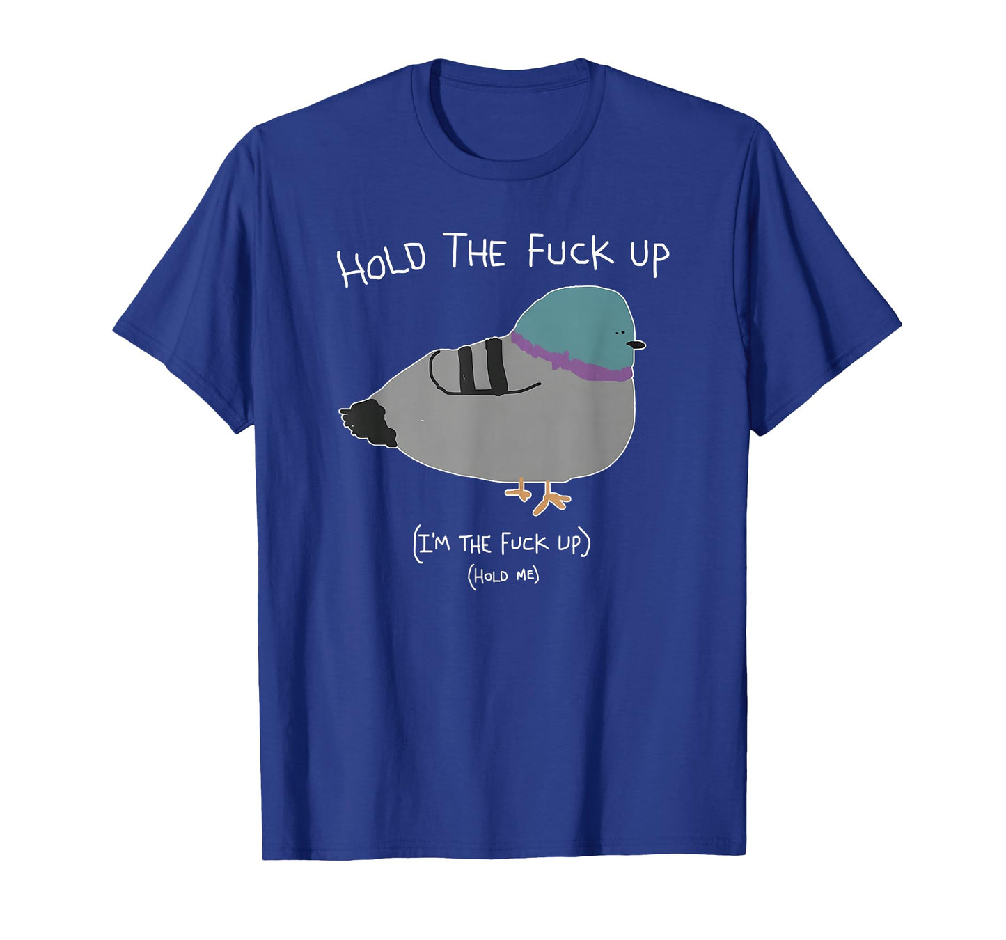 Hold The Fuck Up, I'm The Fuck Up Hold Me T-Shirt