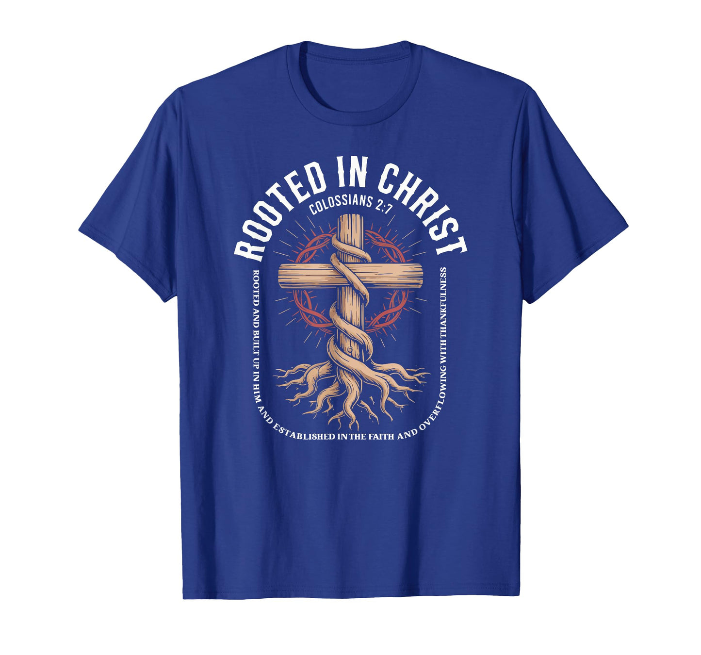 Rooted In Christ Colossians 2:7 Inspirational T-Shirt
