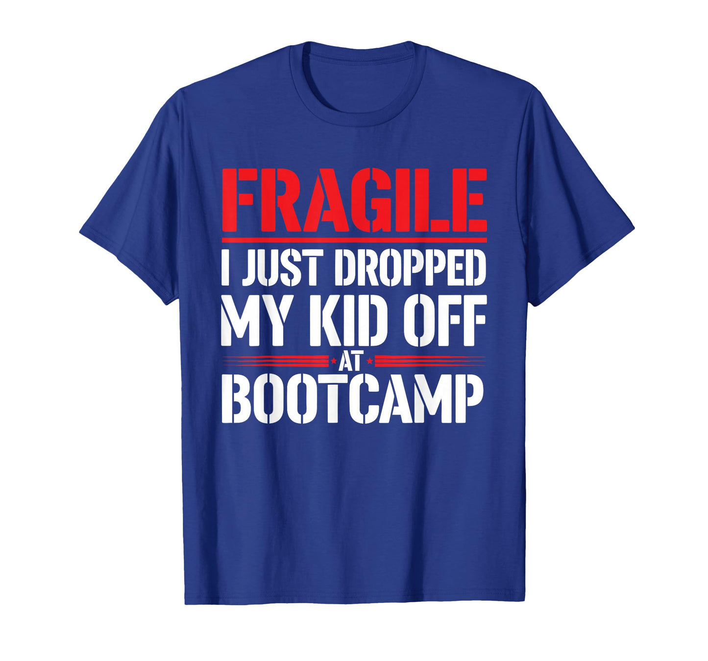 Fragile I Just Dropped My Kid Off at Bootcamp Funny Parents T-Shirt