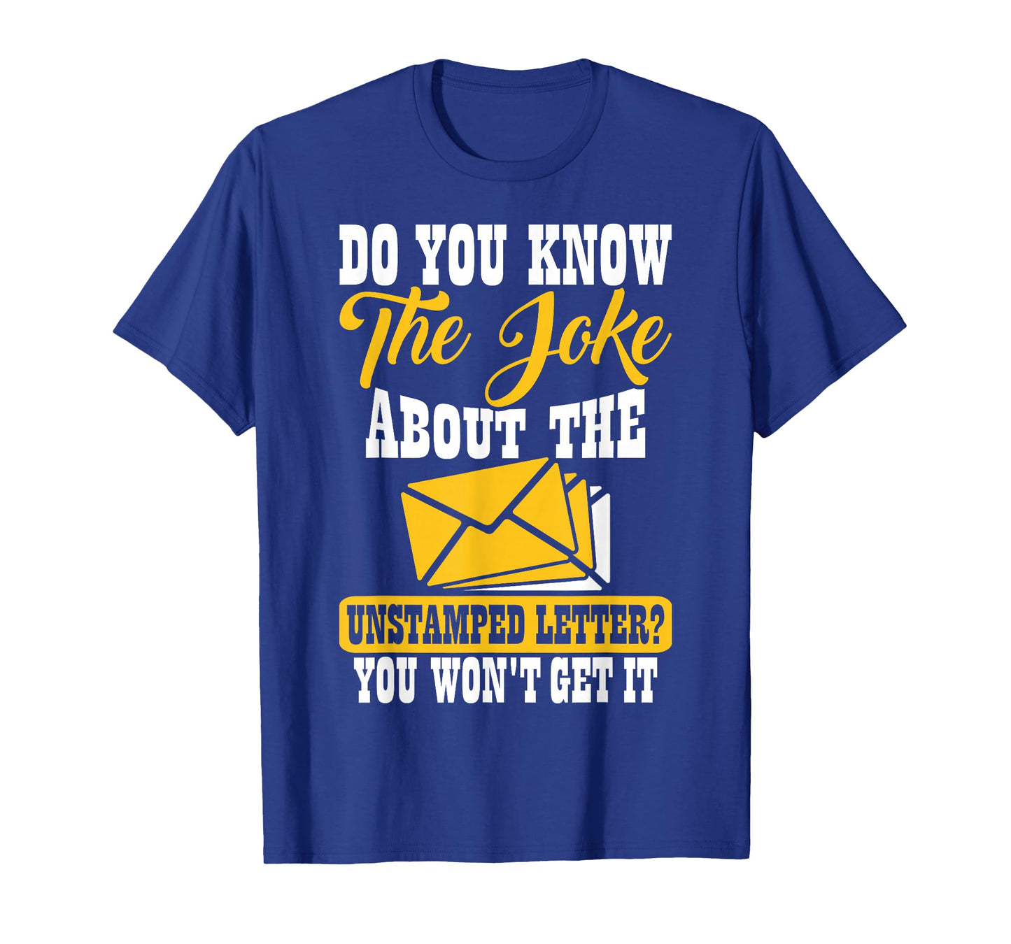 Do You Know The Joke About The Unstamped Letter? You Won't T-Shirt