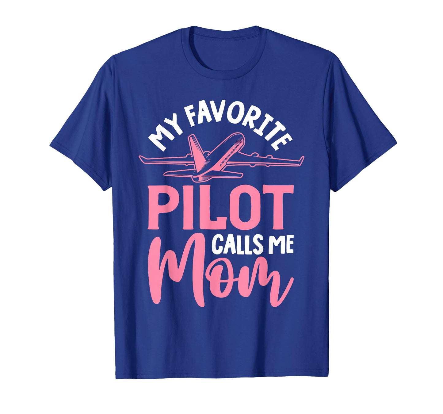 Airplane Pilot Mom Plane Aviation Mom Mothers Day Pilot Mom Mother Son Daughter My Favorite Pilot Calls Me Mom T-Shirt