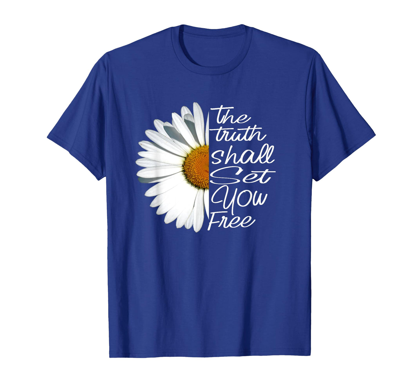 The Truth Shall Set You Free Funny Daisy Saying T-Shirt