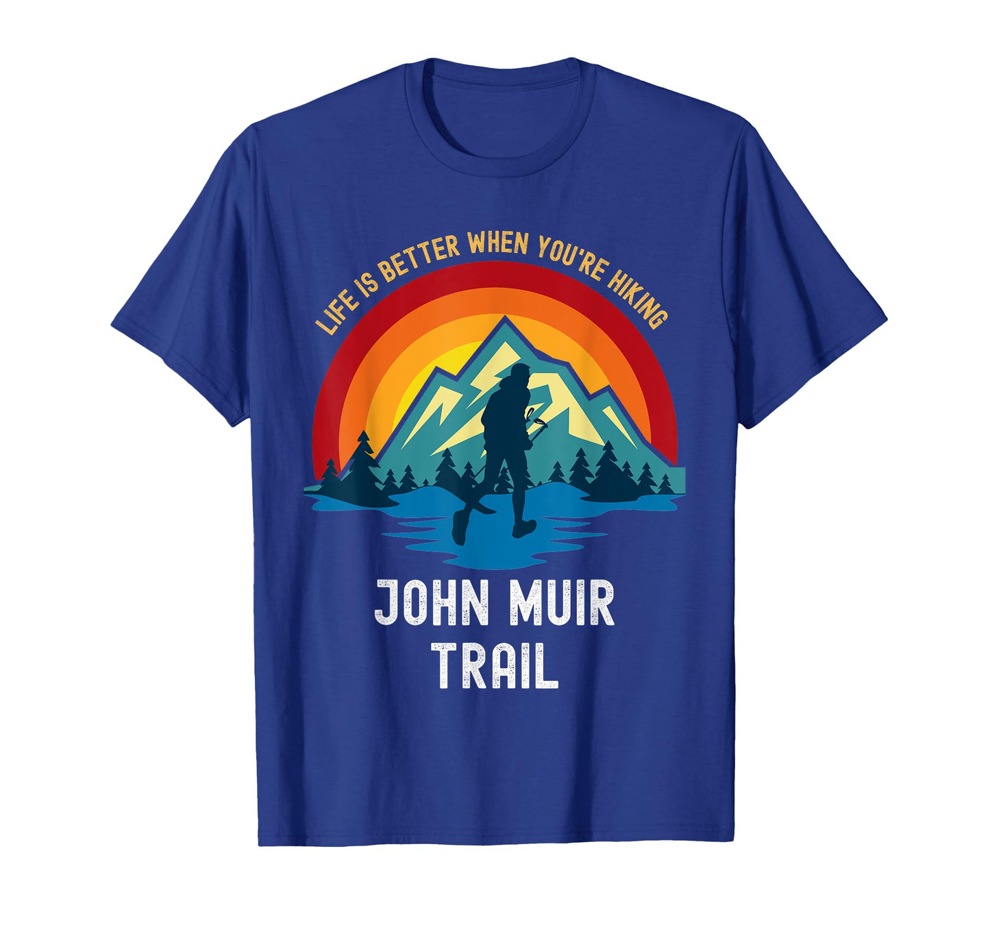 Life Is Better When You're Hiking John Muir Trail T-Shirt