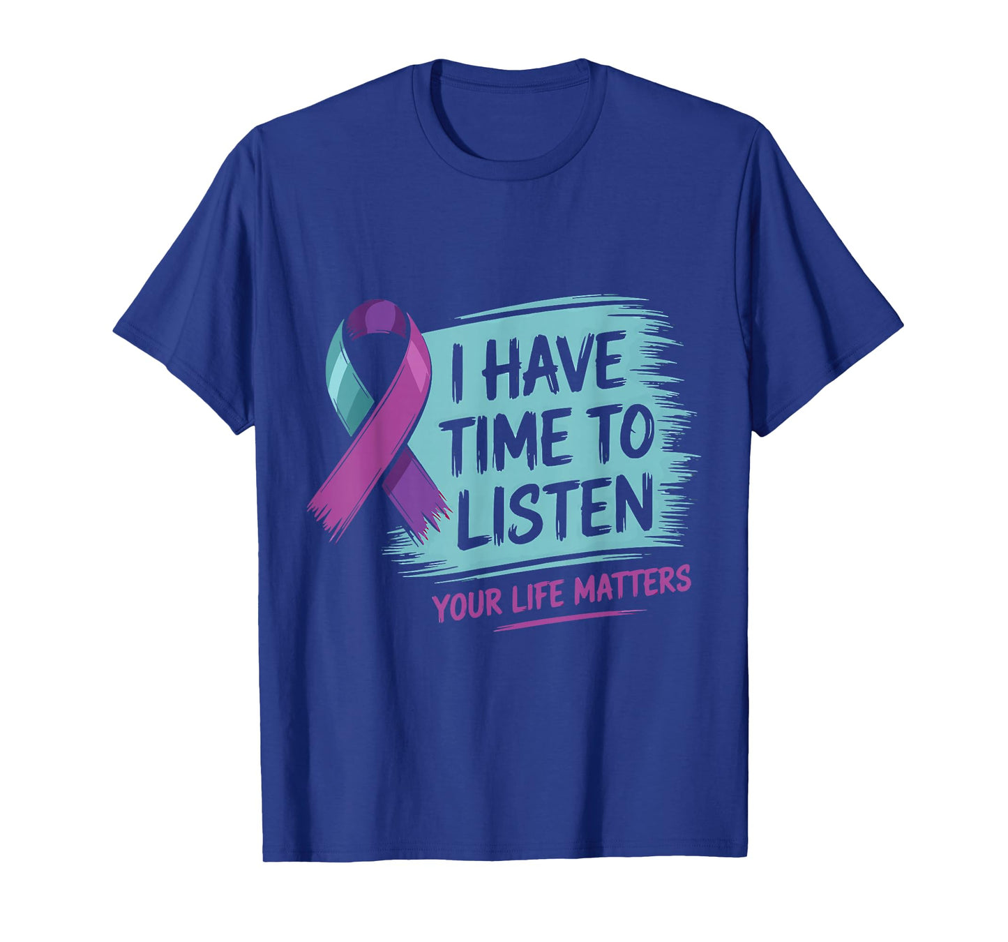 I Have Time to Listen Your Life Matters Suicide Prevention T-Shirt