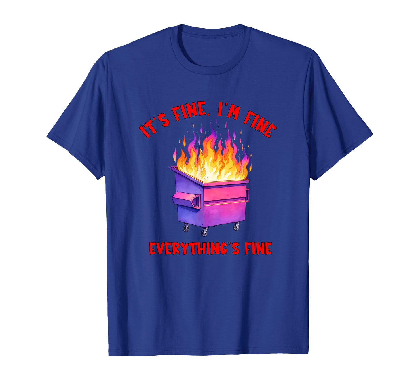 Dumpster Fire Crisis Humor Everything's Fine Quote T-Shirt