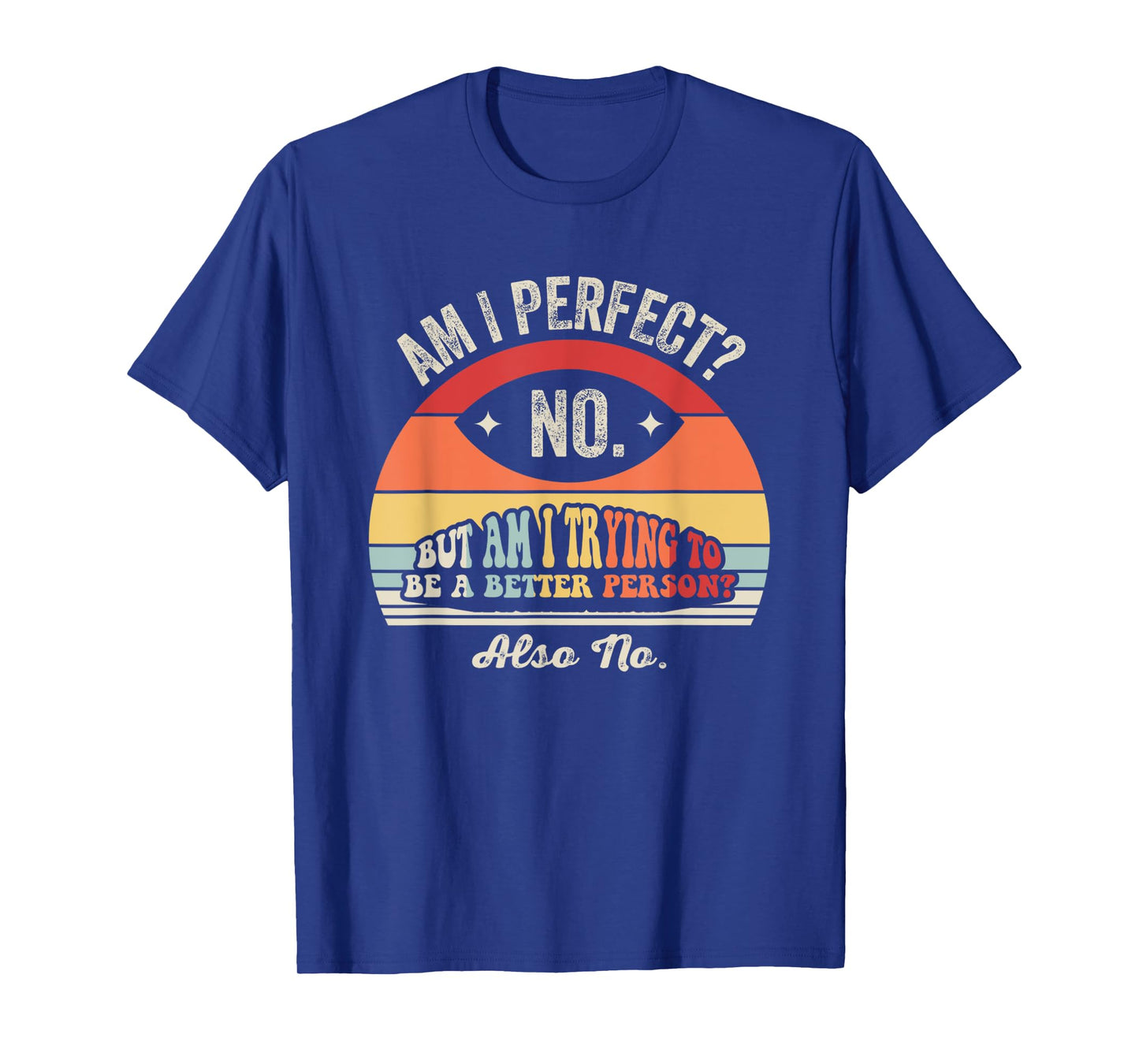Am I Perfect No But Am I Trying To Be Better T-Shirt