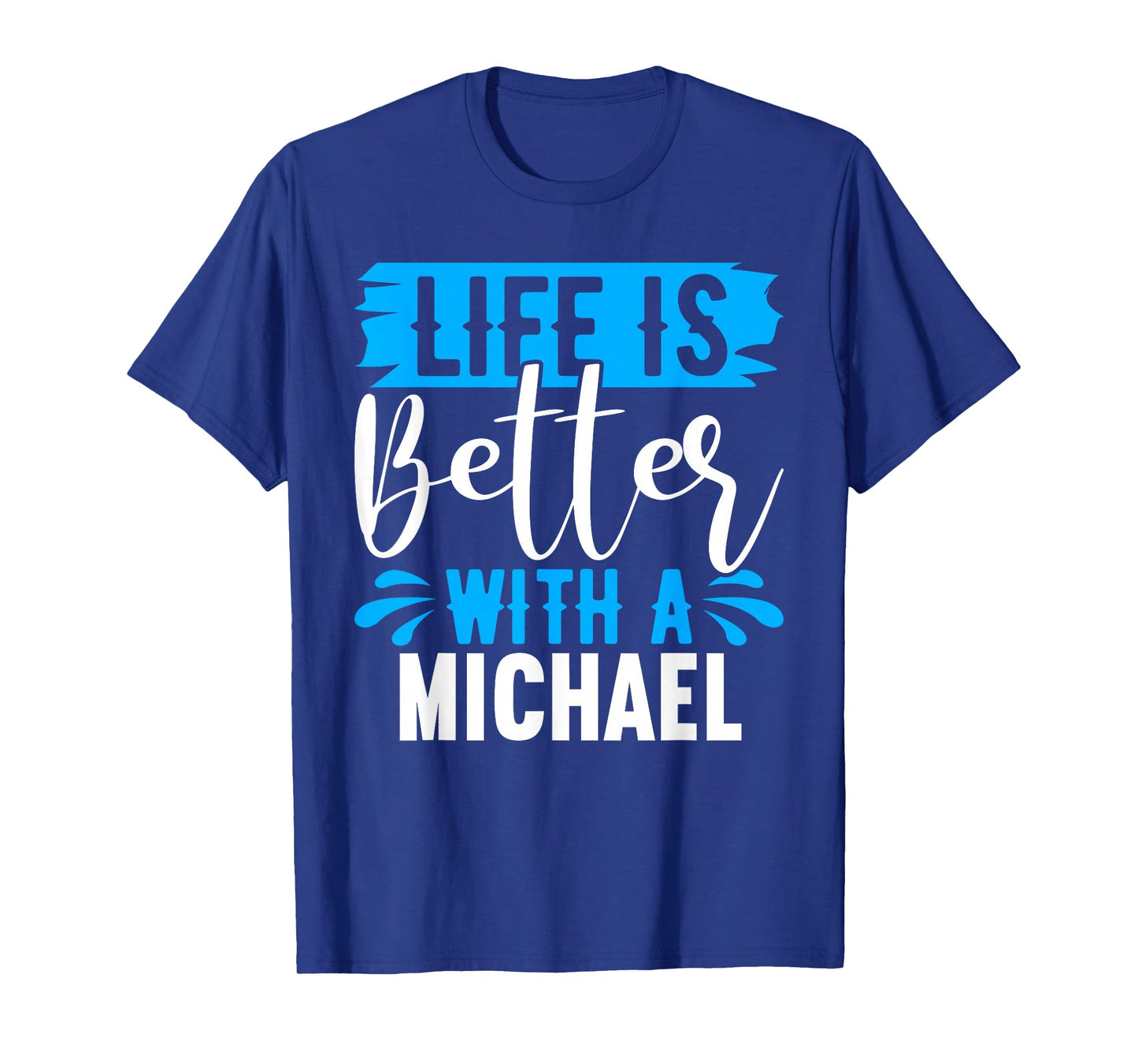 Life Is Better With A MICHAEL T-Shirt Name MICHAEL T-Shirt