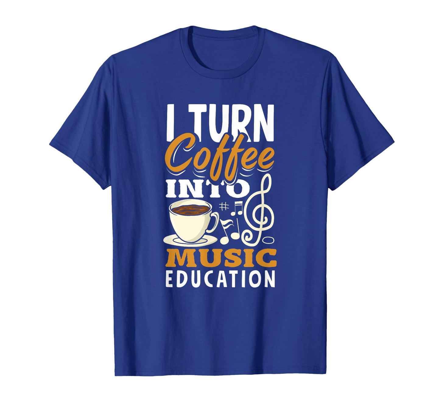 I Turn Coffee Into Music Education Funny Music Teacher T-Shirt