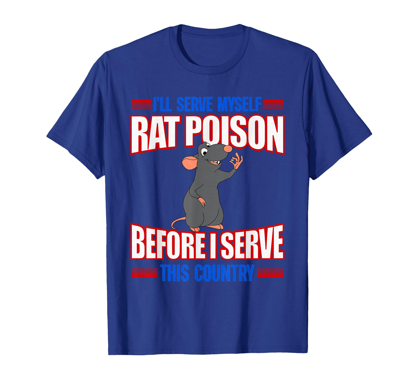 I'll Serve Myself Rat Poison Before I Serve This Country T-Shirt