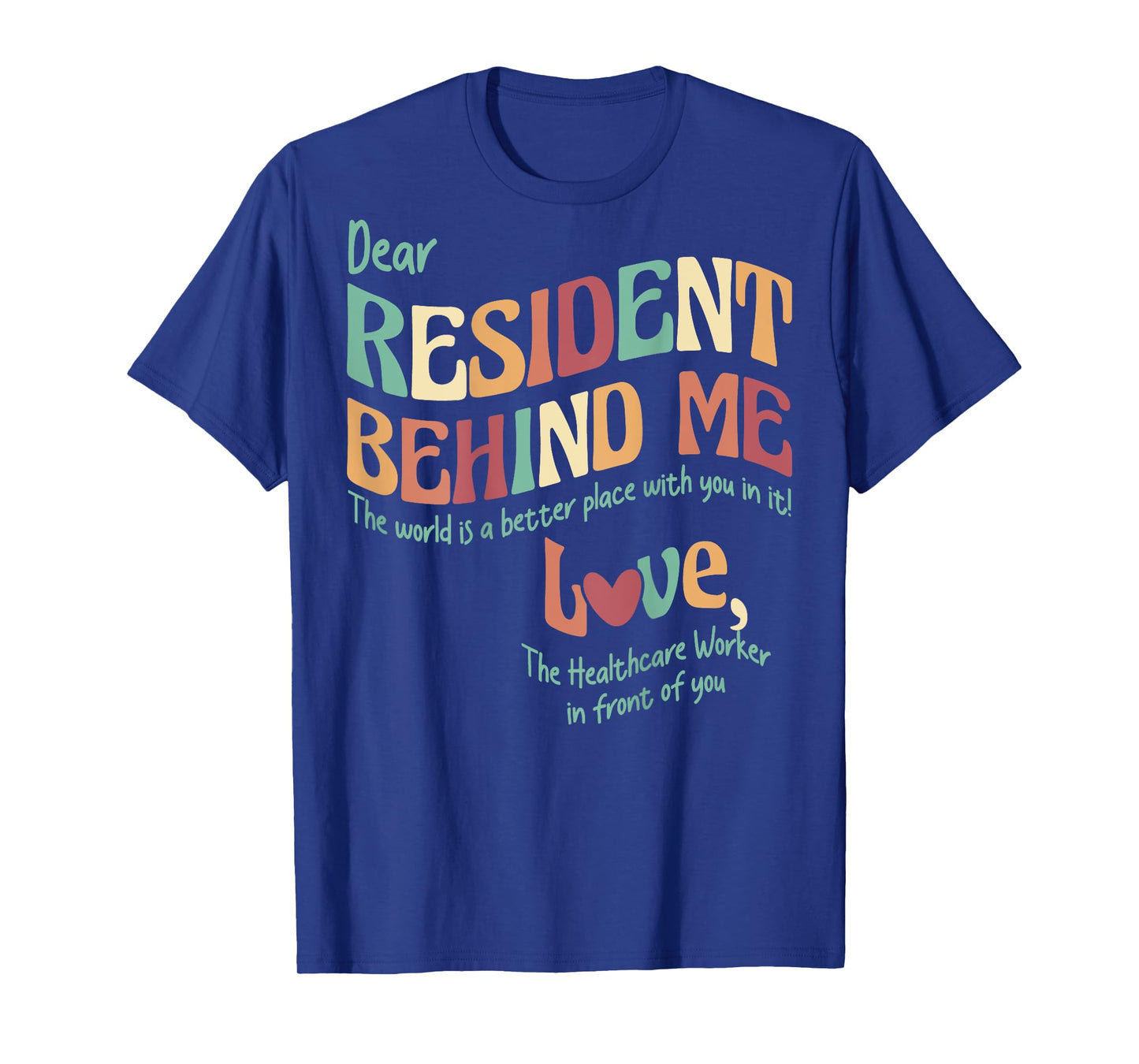 (Print On Back) Dear Resident Behind Me Nursing Home Staff T-Shirt