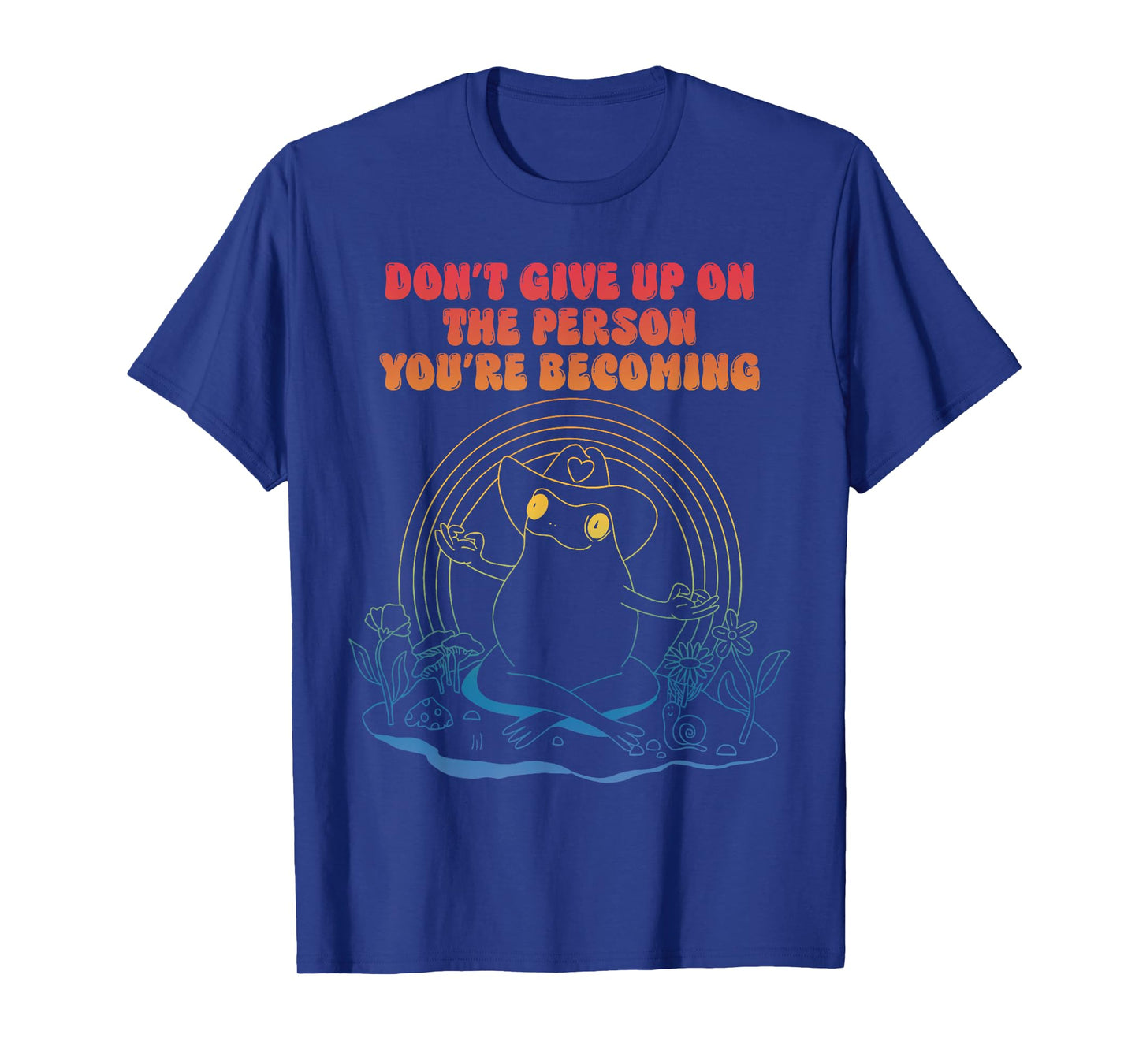 Don't Give Up On The Person You're Becoming T-Shirt