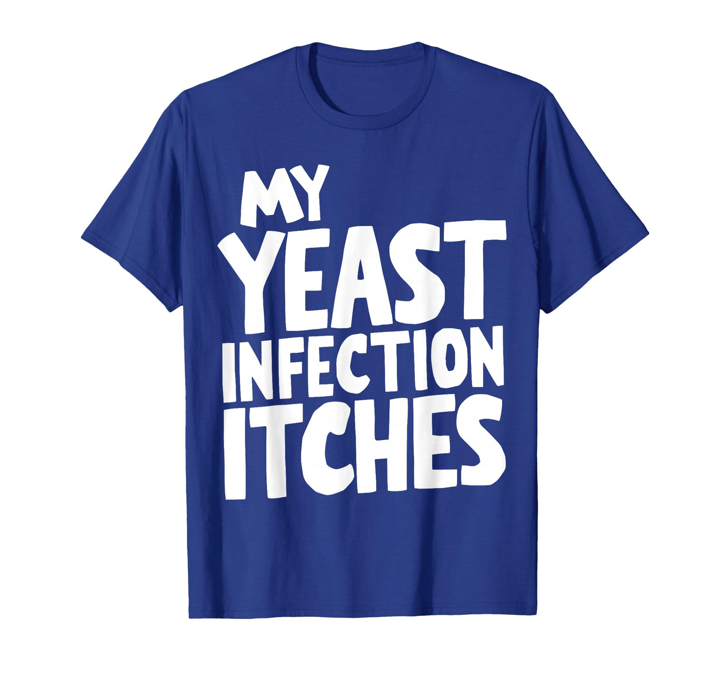 My Yeast Infection Itches T-Shirt