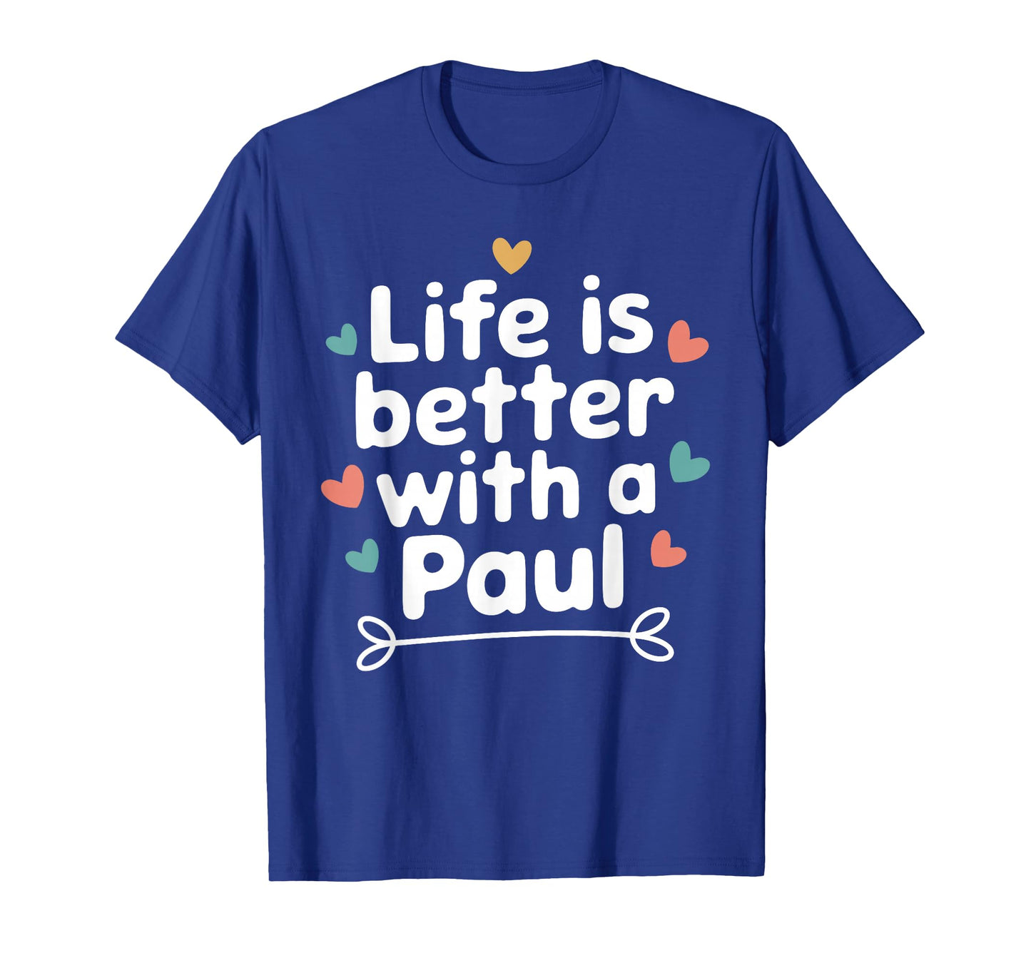 Life Is Better With A PAUL T-Shirt Funny Name PAUL T-Shirt