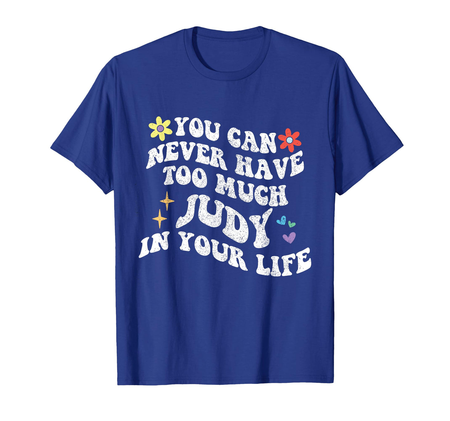 Retro Groovy You Can Never Have Too Much JUDY In Your Life T-Shirt