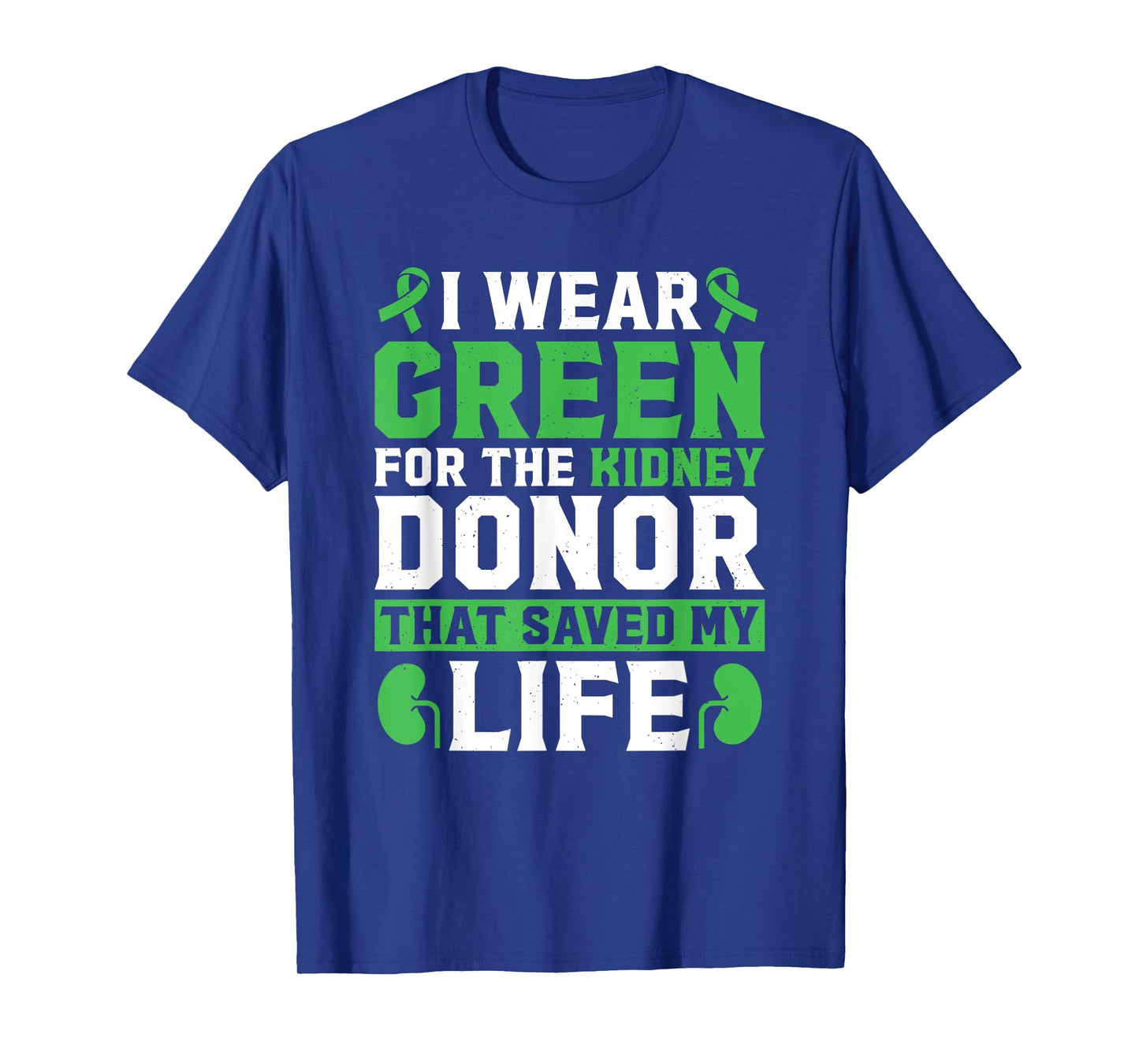 I Wear Green For The Kidney Donor That Saved My Life T-Shirt
