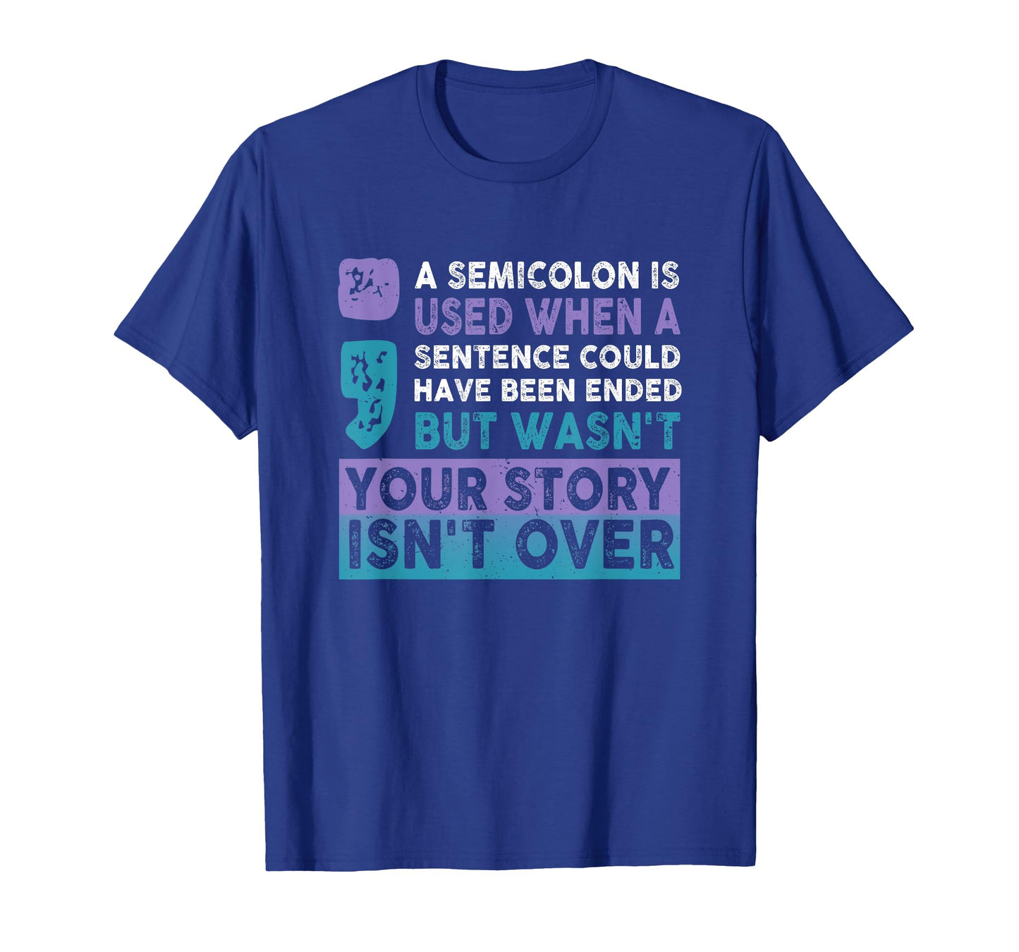 Your Story Isn't Over A Semicolon Is Used Your Story Saying T-Shirt