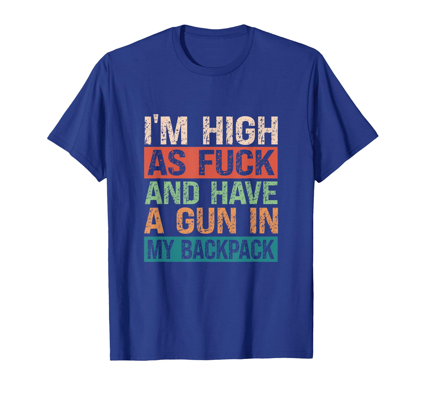 Im High As Fuck And Have A Gun In My Backpack Genz Funny T-Shirt
