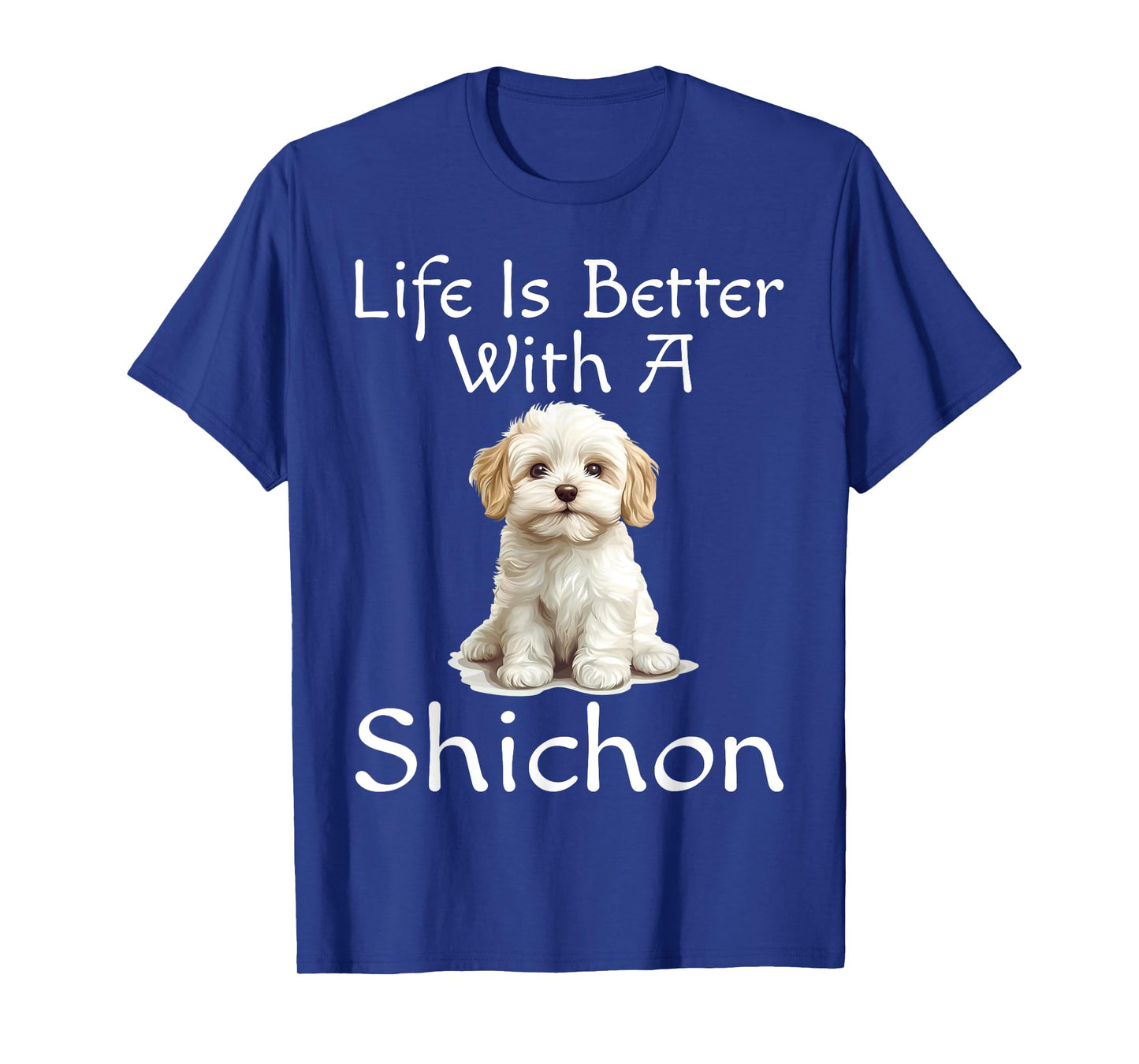 Funny Life Is Better With A Shichon Puppy Dog Lover Mom Dad T-Shirt