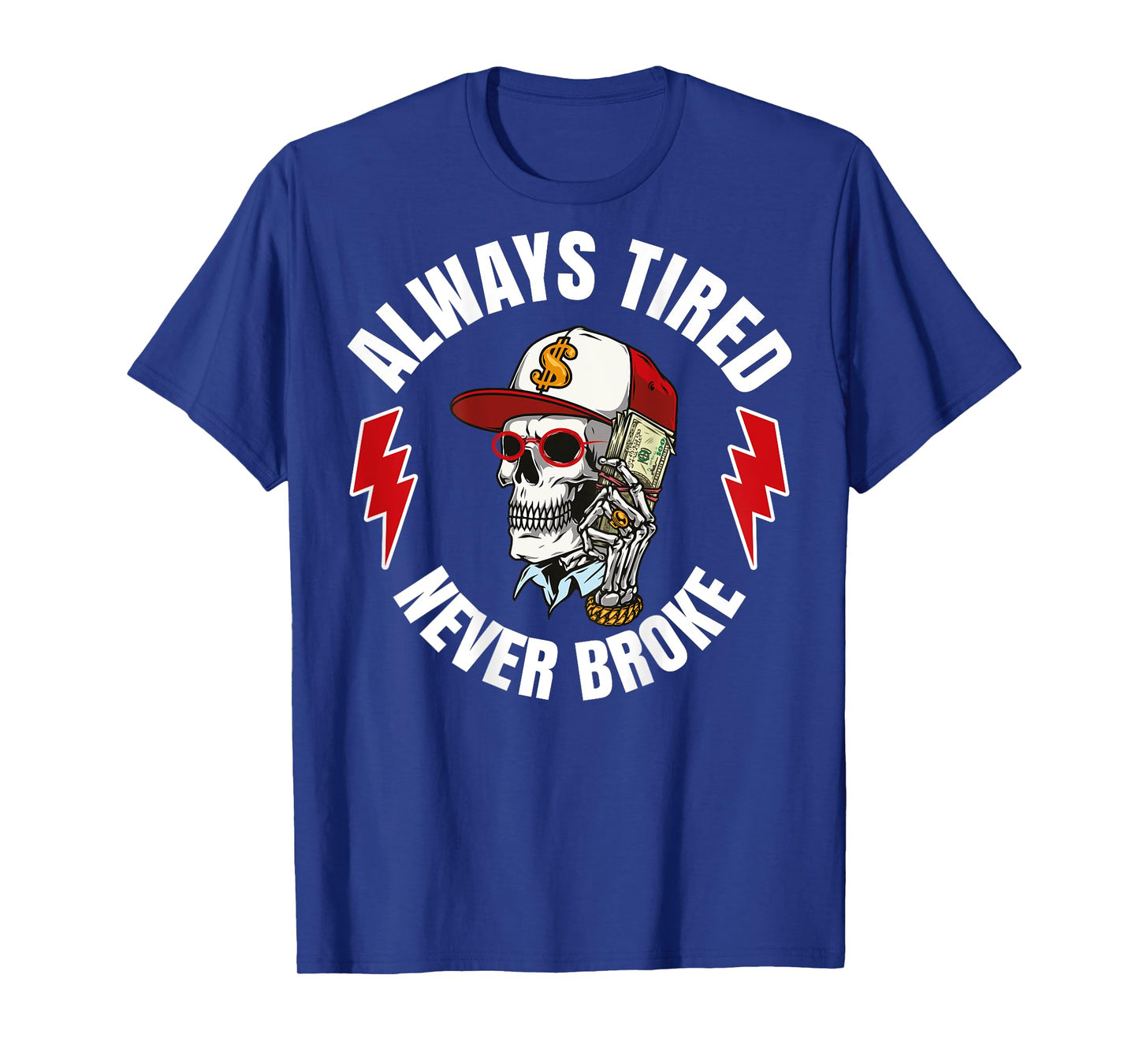 Always Tired Never Broke (On Back) T-Shirt