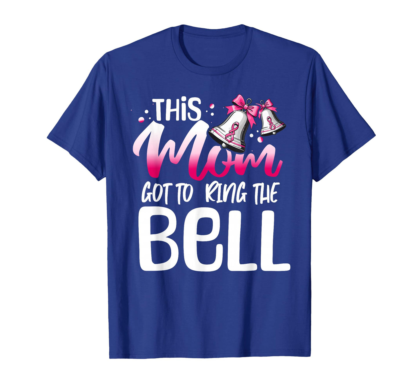 Cute Cancer Awareness Gift - This Mom Got To Ring The Bell T-Shirt