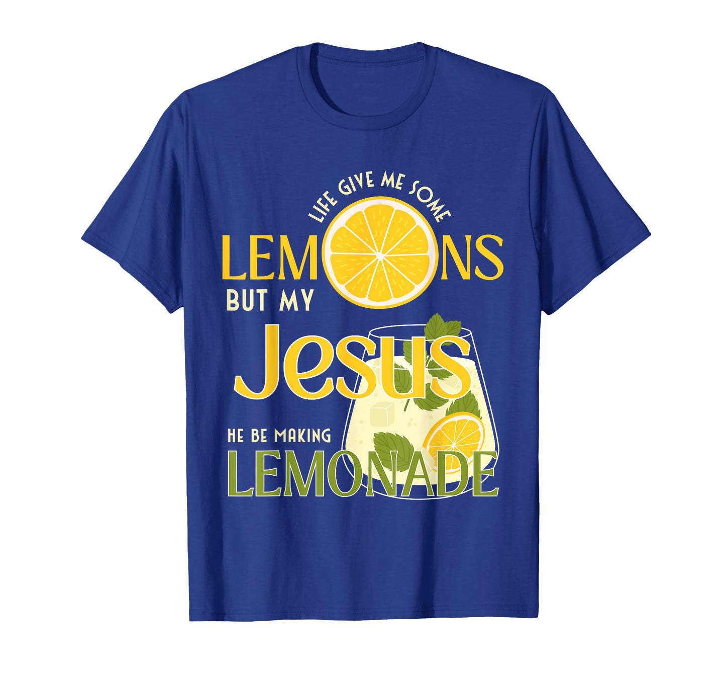Life Gave Me Some Lemons But My Jesus He Be Making Lemonade T-Shirt