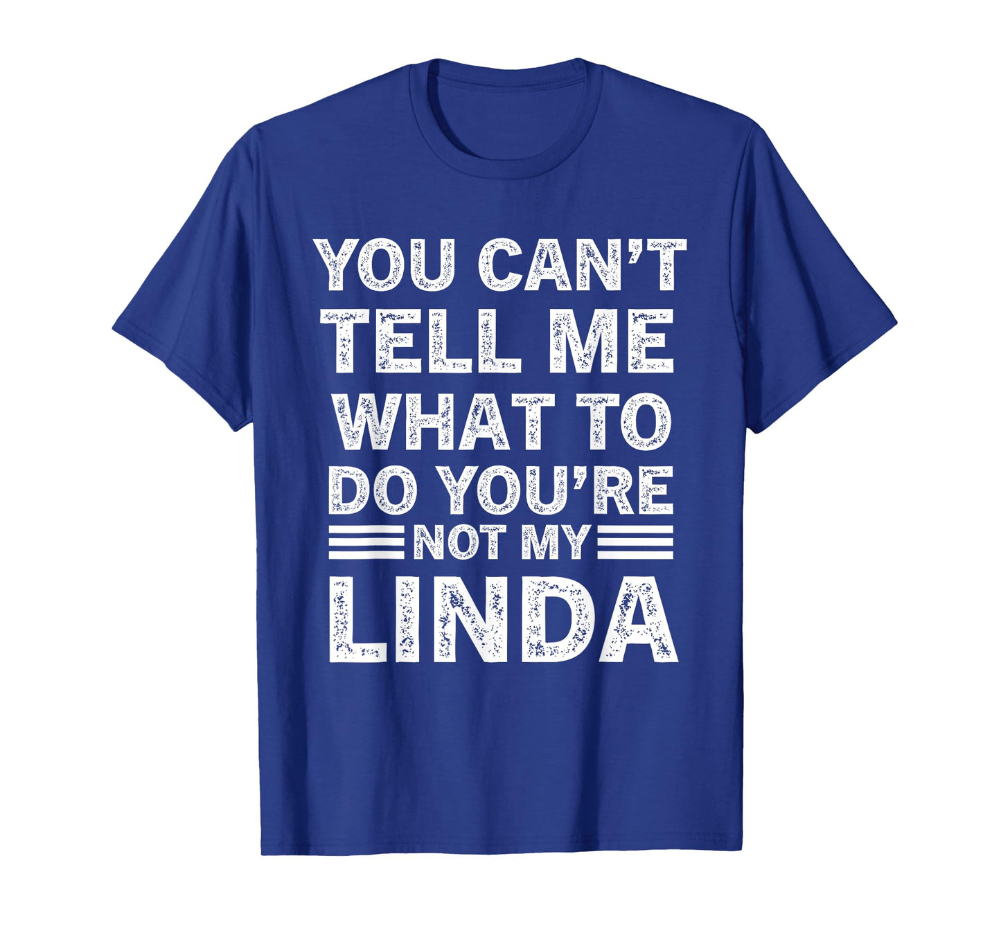 You Canβt Tell Me What To Do Youβre Not My Linda T-Shirt
